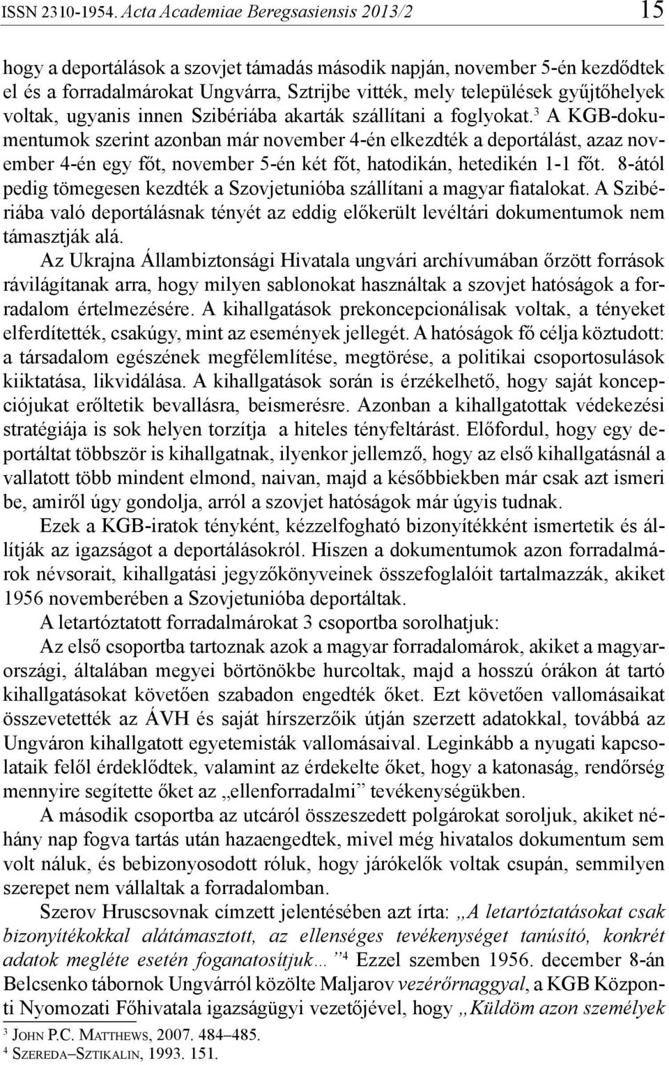 voltak, ugyanis innen Szibériába akarták szállítani a foglyokat.
