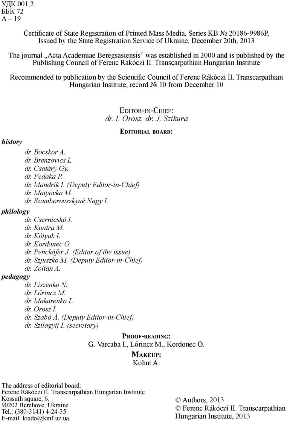Beregsasiensis was established in 2000 and is published by the Publishing Council of Ferenc Rákóczi II.