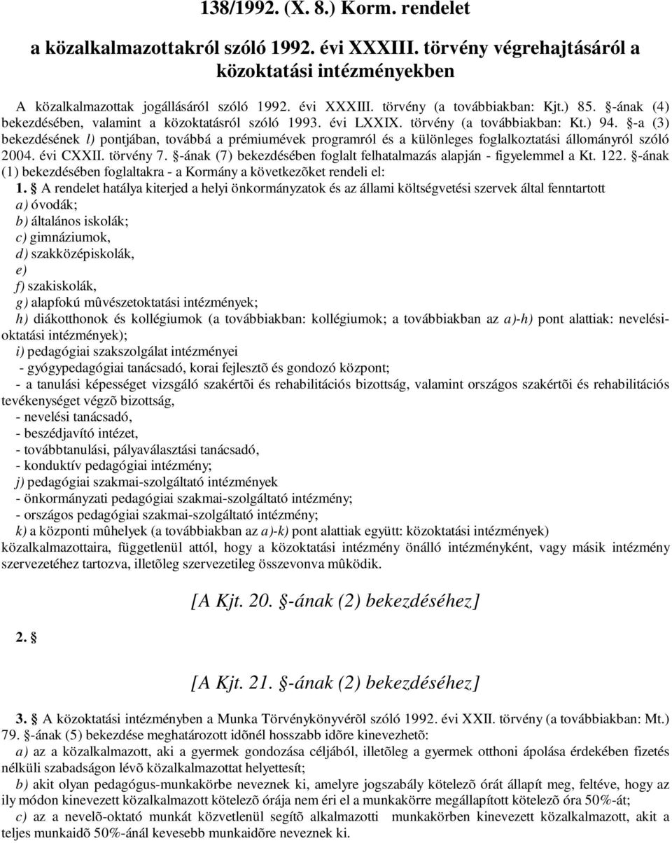 -a (3) bekezdésének l) pontjában, továbbá a prémiumévek programról és a különleges foglalkoztatási állományról szóló 2004. évi CXXII. törvény 7.