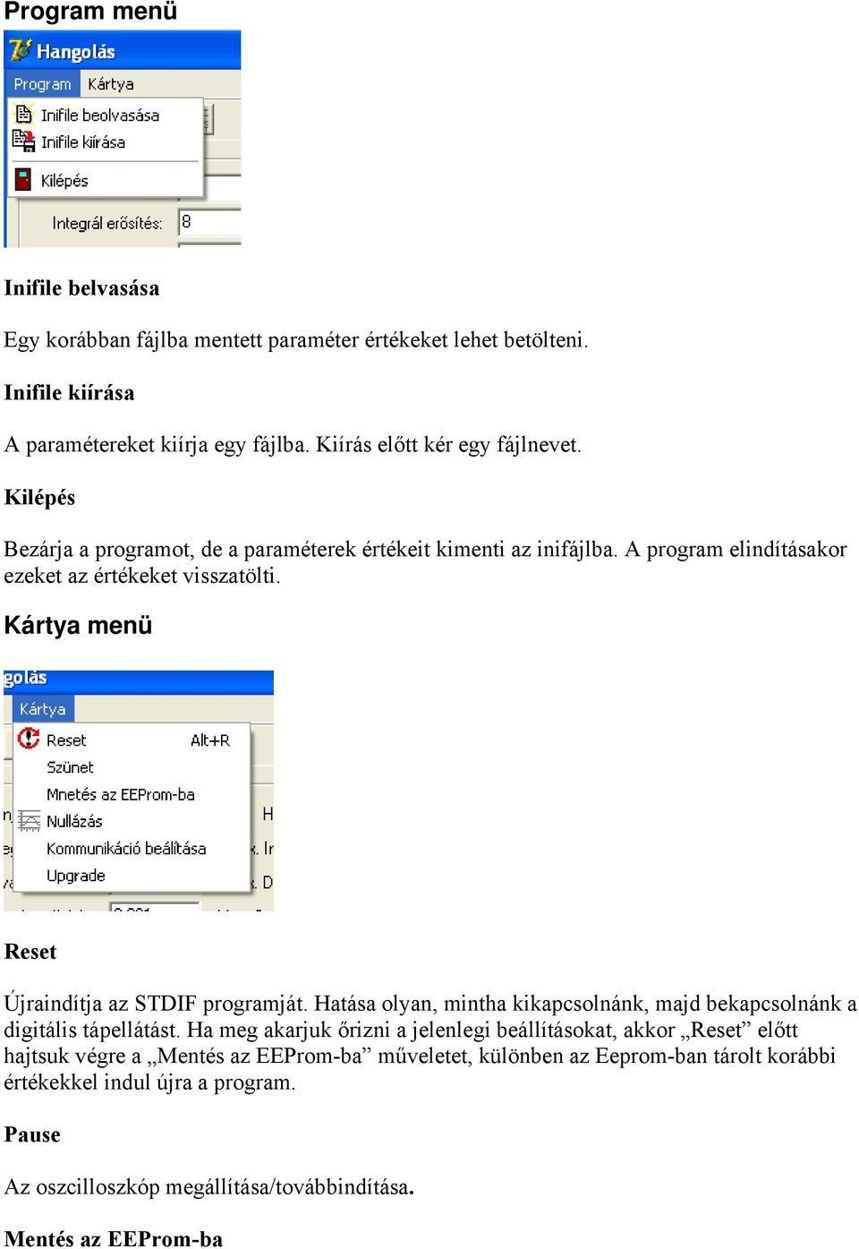 Kártya menü Reset Újraindítja az STDIF programját. Hatása olyan, mintha kikapcsolnánk, majd bekapcsolnánk a digitális tápellátást.