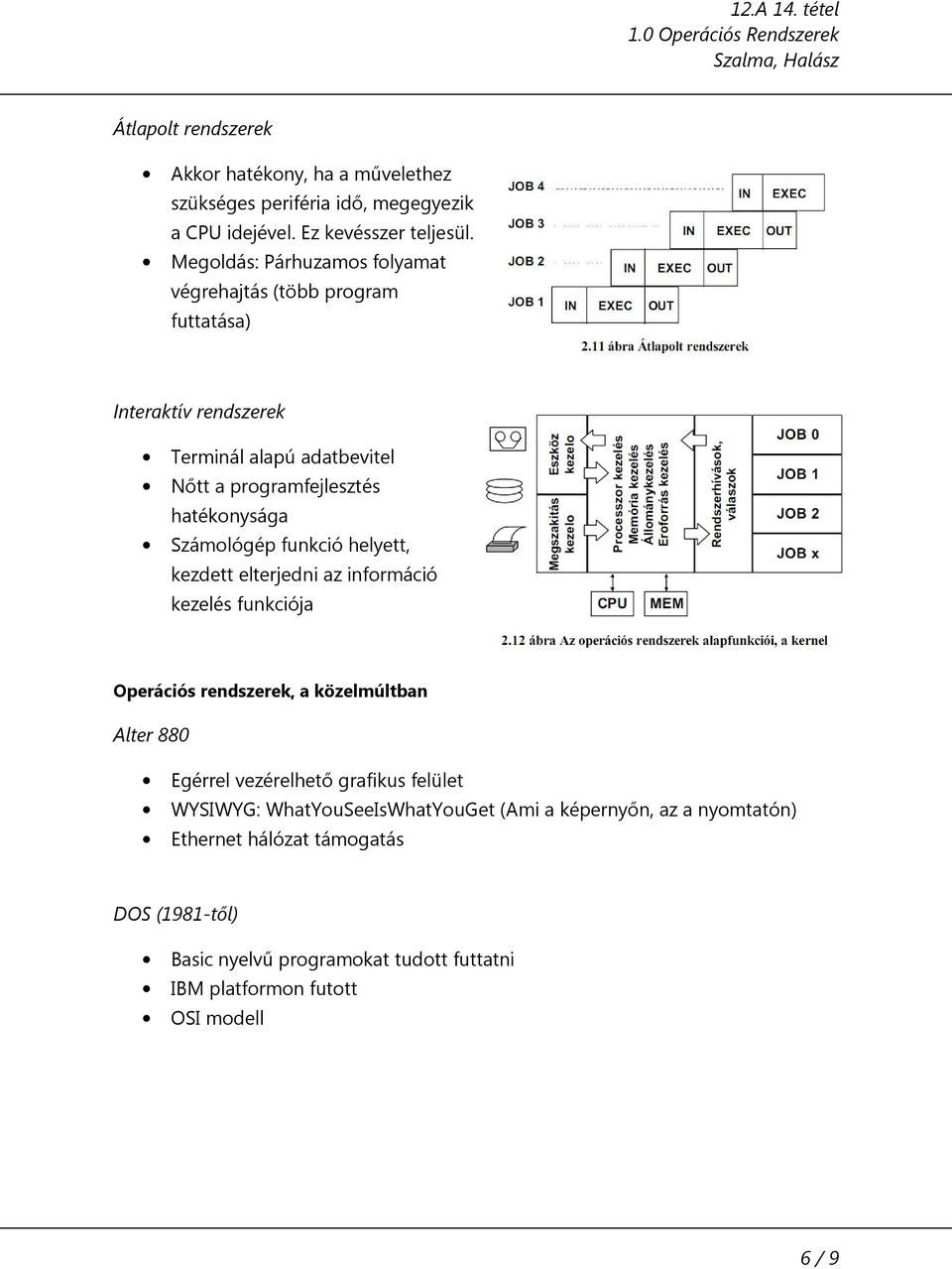 Számológép funkció helyett, kezdett elterjedni az információ kezelés funkciója Operációs rendszerek, a közelmúltban Alter 880 Egérrel vezérelhető grafikus