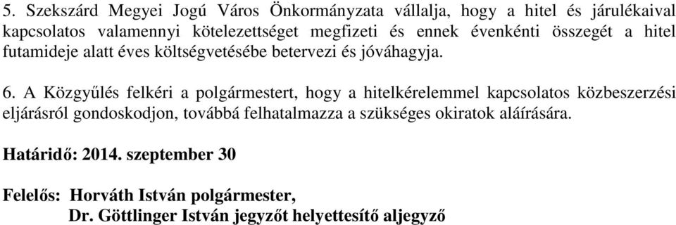 A Közgyőlés felkéri a polgármestert, hogy a hitelkérelemmel kapcsolatos közbeszerzési eljárásról gondoskodjon, továbbá