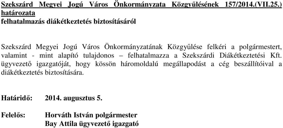 polgármestert, valamint - mint alapító tulajdonos felhatalmazza a Szekszárdi Diákétkeztetési Kft.