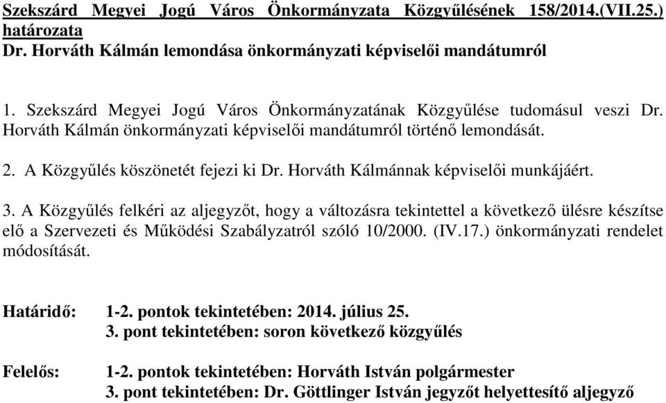 Horváth Kálmánnak képviselıi munkájáért. 3. A Közgyőlés felkéri az aljegyzıt, hogy a változásra tekintettel a következı ülésre készítse elı a Szervezeti és Mőködési Szabályzatról szóló 10/2000. (IV.