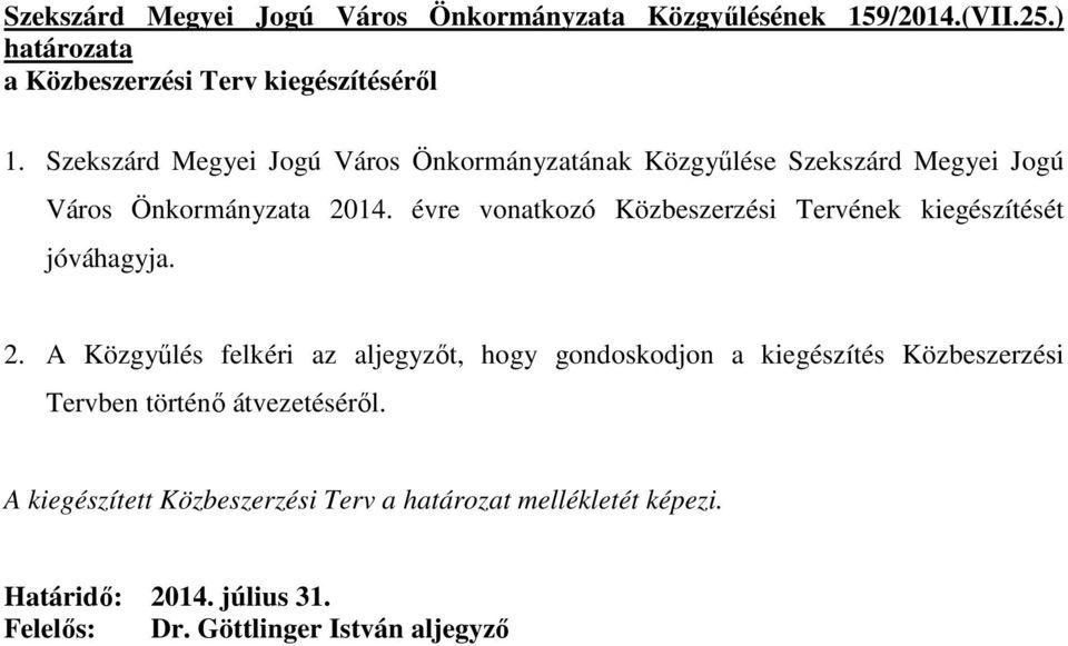 évre vonatkozó Közbeszerzési Tervének kiegészítését jóváhagyja. 2.