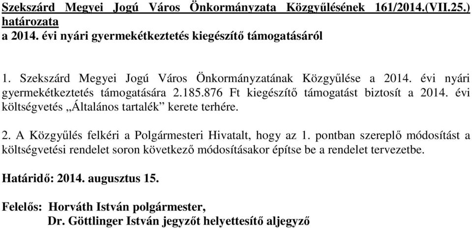 évi költségvetés Általános tartalék kerete terhére. 2. A Közgyőlés felkéri a Polgármesteri Hivatalt, hogy az 1.