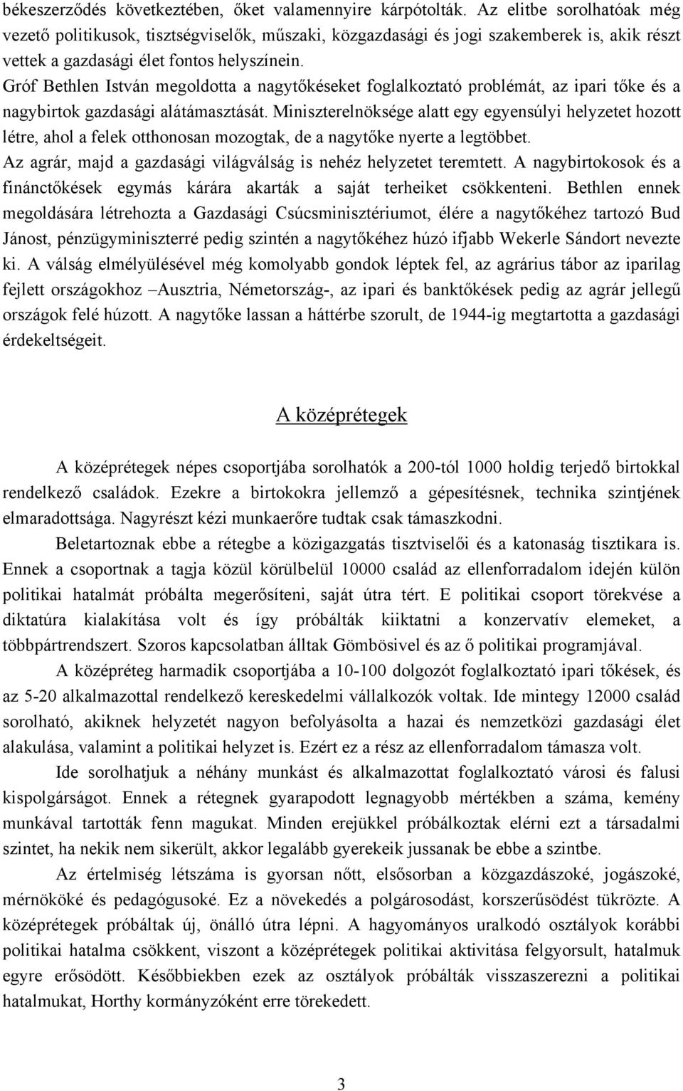Gróf Bethlen István megoldotta a nagytőkéseket foglalkoztató problémát, az ipari tőke és a nagybirtok gazdasági alátámasztását.