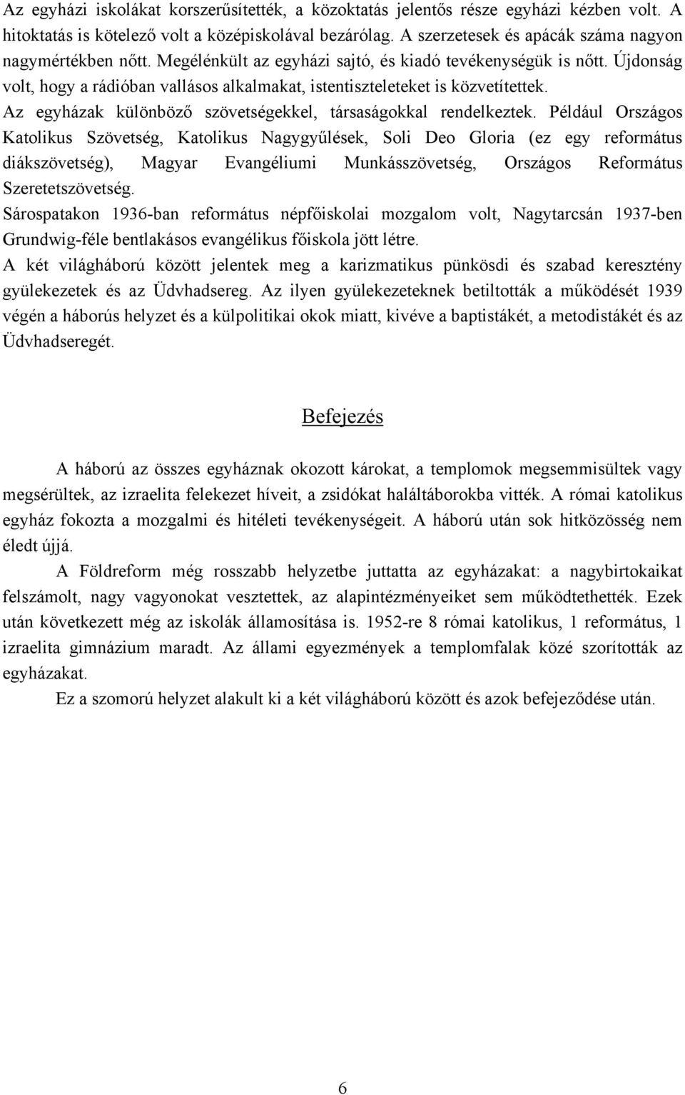 Az egyházak különböző szövetségekkel, társaságokkal rendelkeztek.