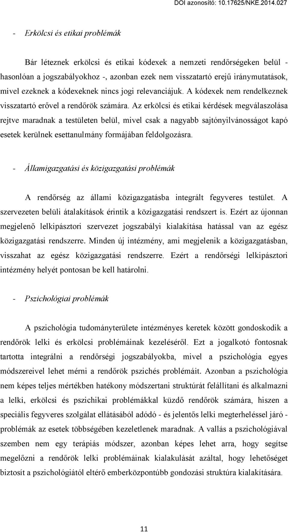 Aг erkölcsi цs etikai kцrdцsek megválasгolása rejtve maradnak a testületen belül, mivel csak a nagвabb sajtónвilvánosságot kapó esetek kerülnek esettanulmánв formájában feldolgoгásra.