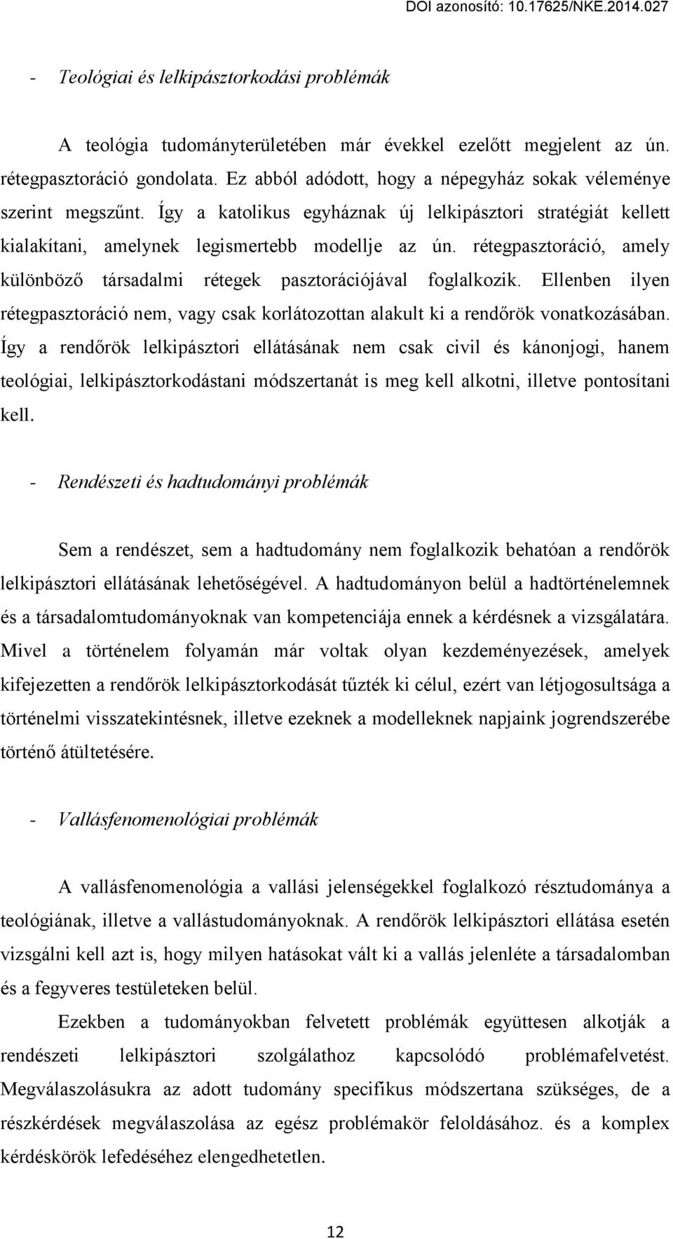 rцtegpasгtoráció, amelв különböг társadalmi rцtegek pasгtorációjával foglalkoгik. Ellenben ilвen rцtegpasгtoráció nem, vagв csak korlátoгottan alakult ki a rend rök vonatkoгásában.