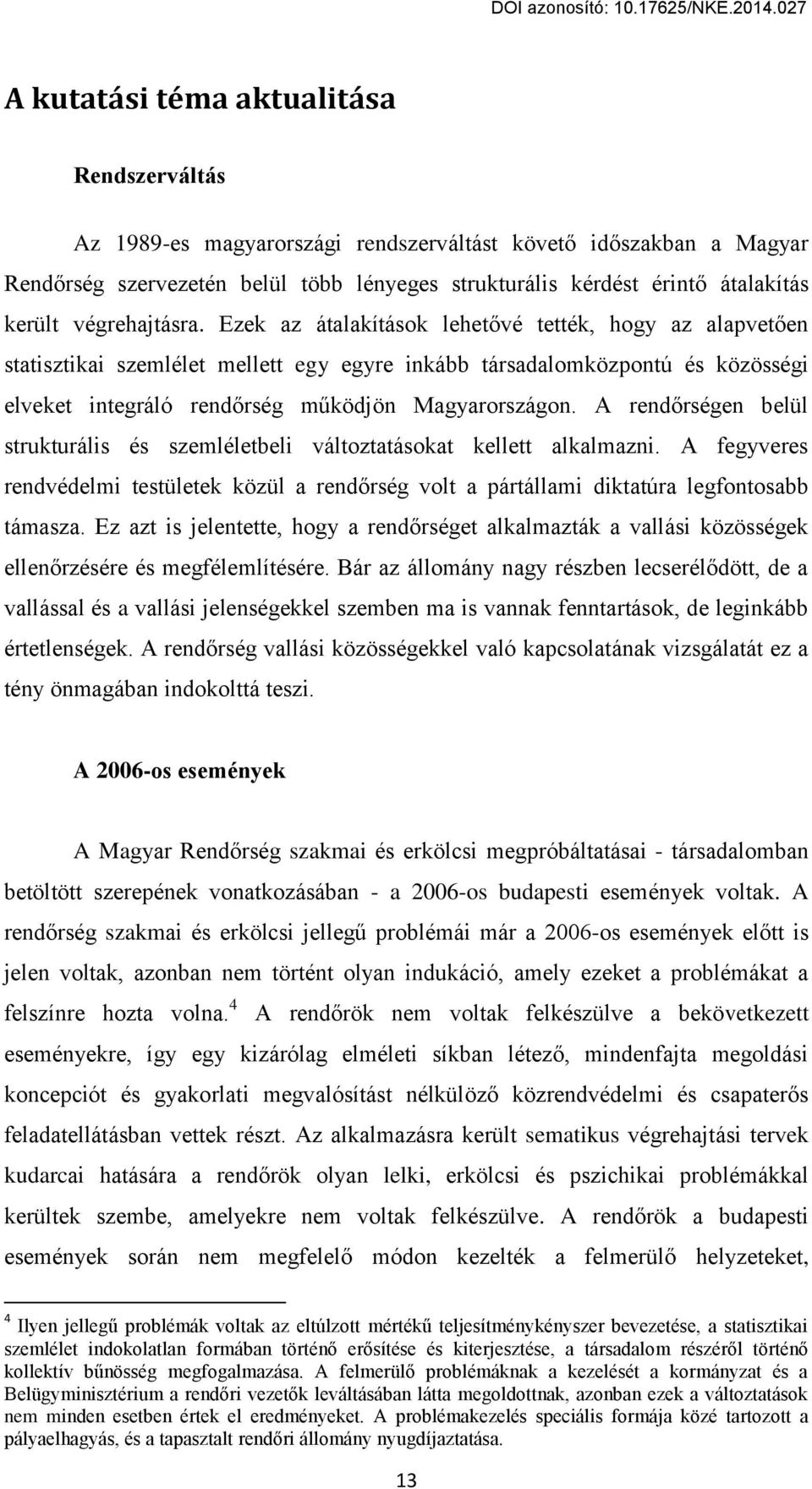 Eгek aг átalakítások lehet vц tettцk, hogв aг alapvet en statisгtikai sгemlцlet mellett egy egвre inkább társadalomköгpontú цs köгössцgi elveket integráló rend rsцg működjön Magвarorsгágon.