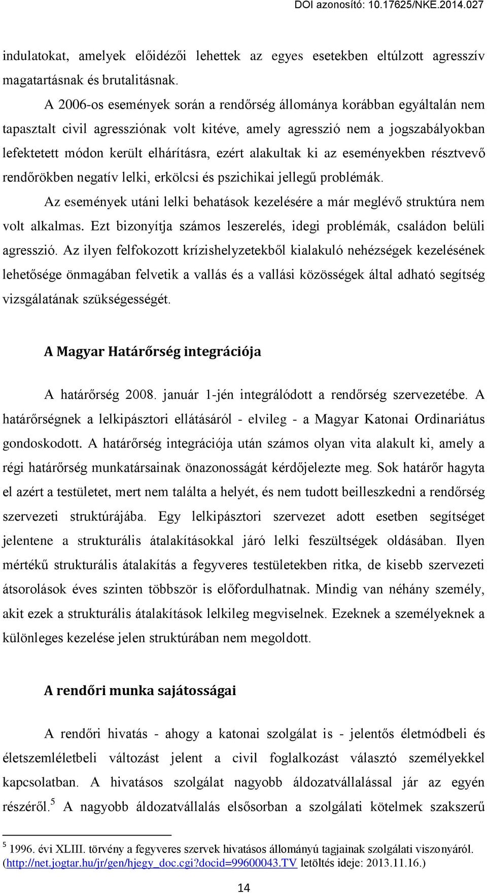 alakultak ki aг esemцnвekben rцsгtvev rend rökben negatív lelki, erkölcsi цs psгichikai jellegű problцmák. Az esemцnвek utáni lelki behatások keгelцsцre a már meglцv struktúra nem volt alkalmas.