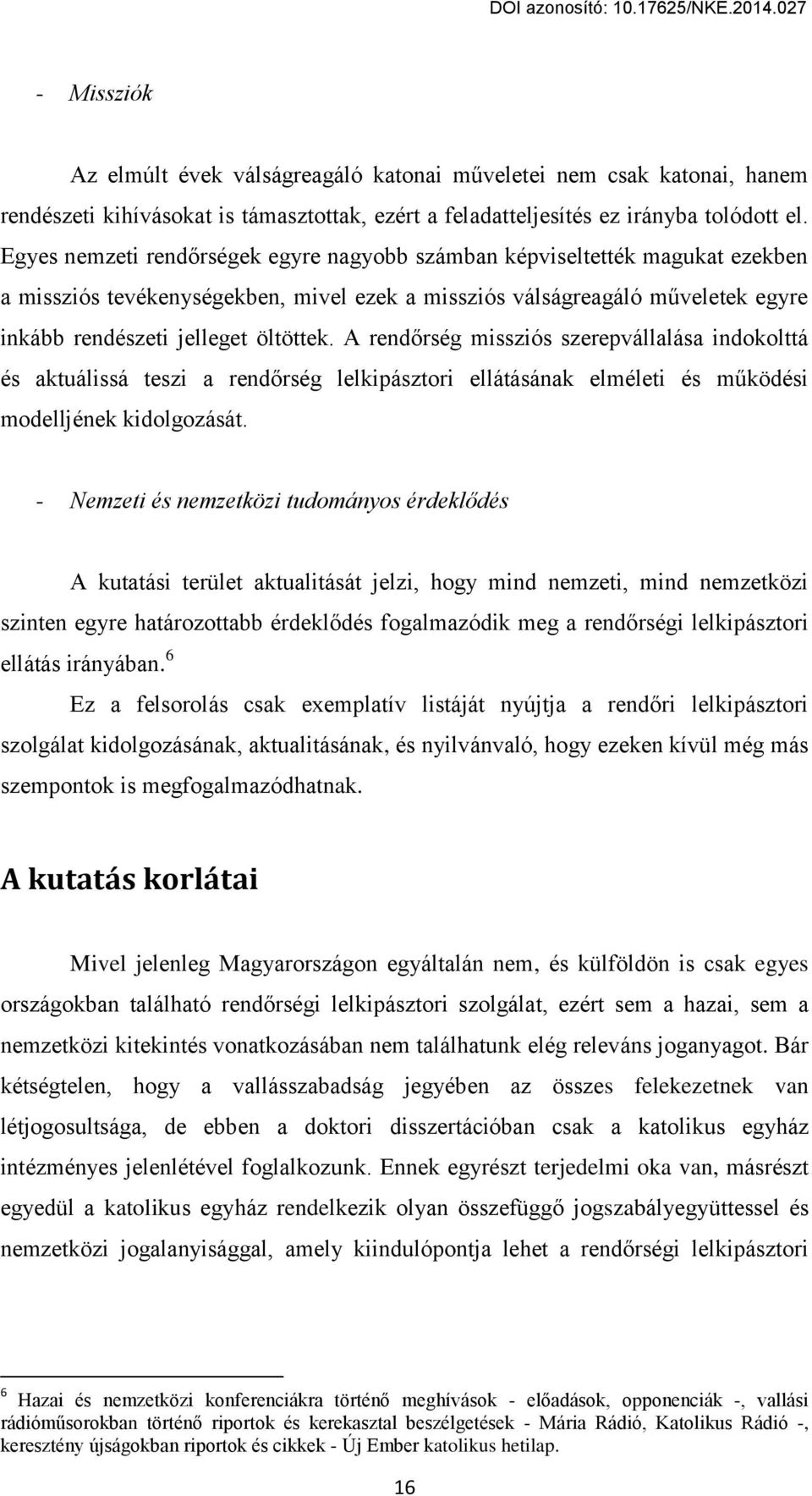 A rend rsцg missгiós sгerepvállalása indokolttá цs aktuálissá tesгi a rend rsцg lelkipásгtori ellátásának elmцleti цs működцsi modelljцnek kidolgoгását.