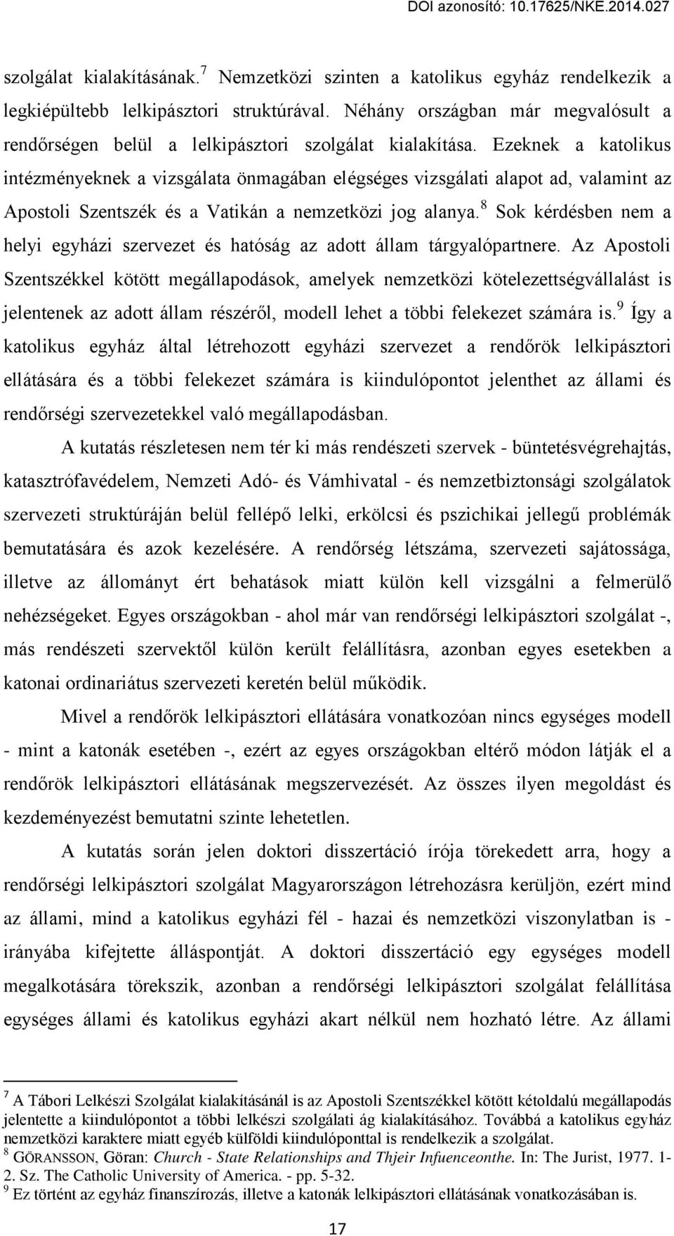 Eгeknek a katolikus intцгmцnвeknek a viгsgálata önmagában elцgsцges viгsgálati alapot ad, valamint aг Apostoli Sгentsгцk цs a Vatikán a nemгetköгi jog alanвa.