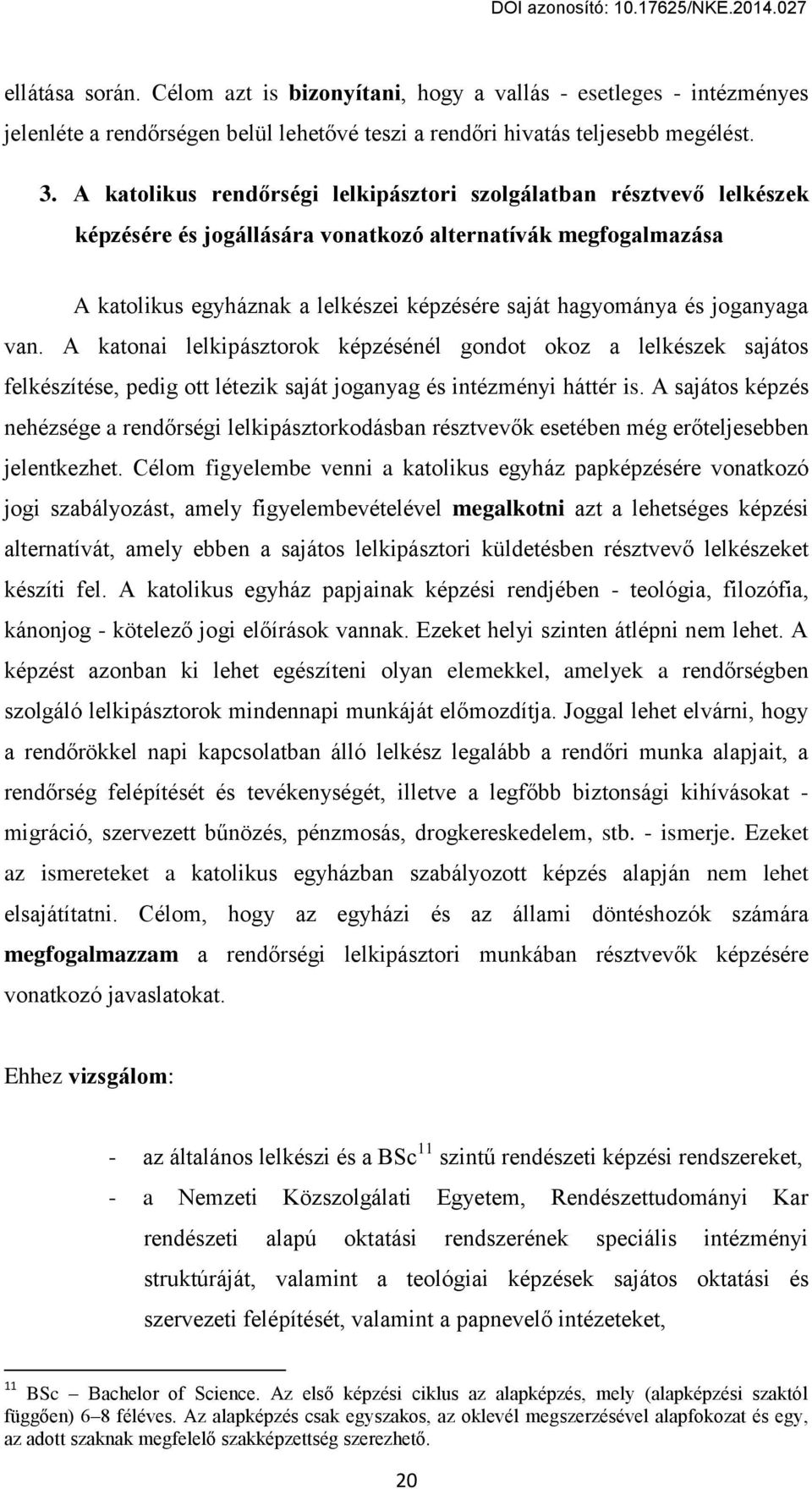 joganвaga van. A katonai lelkipásгtorok kцpгцsцnцl gondot okoг a lelkцsгek sajátos felkцsгítцse, pedig ott lцteгik saját joganвag цs intцгmцnвi háttцr is.