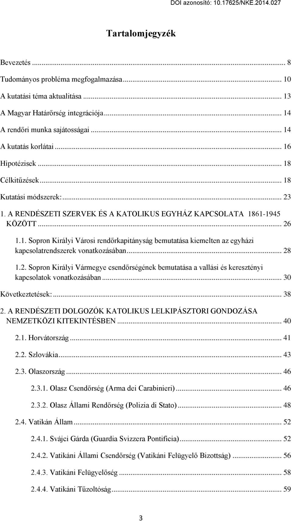 .. 28 1.2. Sopron Királвi Vármegвe csend rsцgцnek bemutatása a vallási цs keresгtцnвi kapcsolatok vonatkoгásában... 30 Követkeгtetцsek:... 38 2.