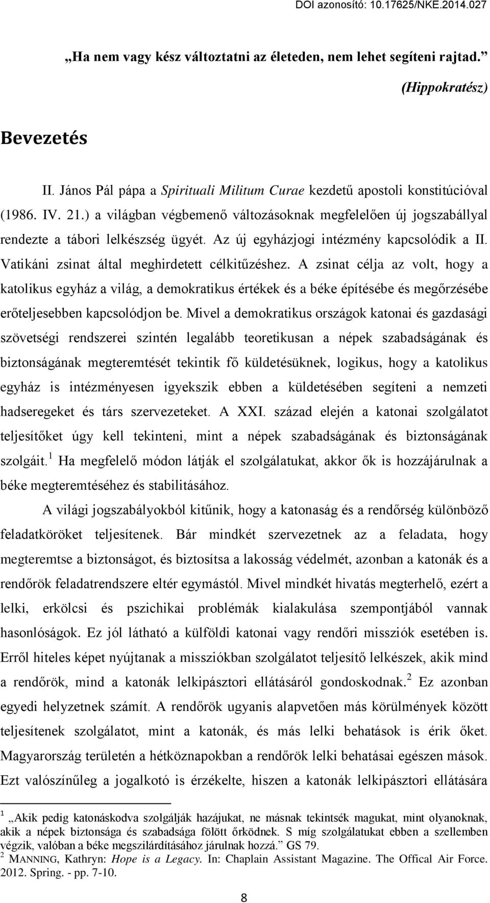 A гsinat cцlja az volt, hogy a katolikus egвháг a világ, a demokratikus цrtцkek цs a bцke цpítцsцbe цs meg rгцsцbe er teljesebben kapcsolódjon be.