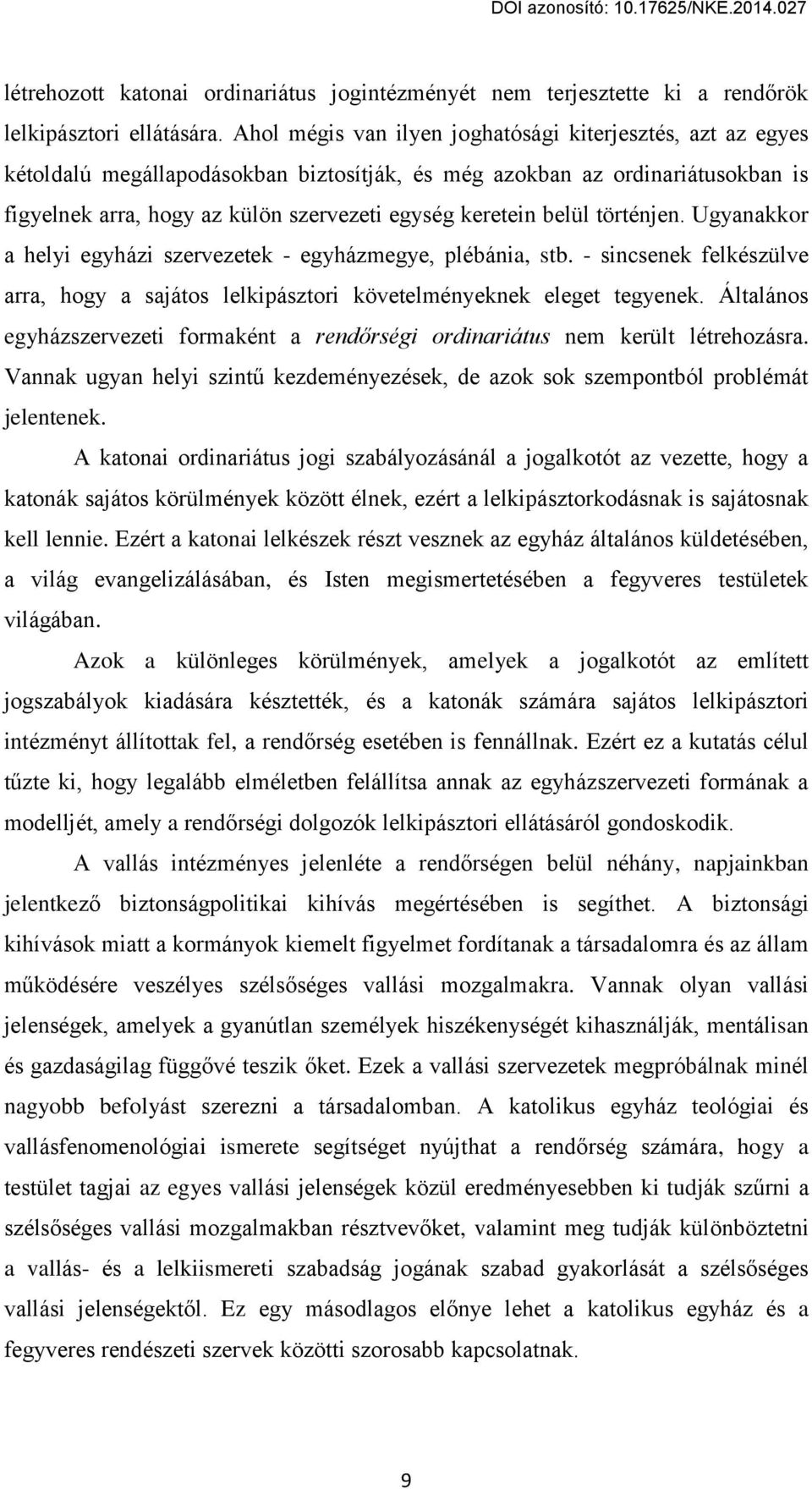 belül törtцnjen. Ugвanakkor a helвi egвháгi sгerveгetek - egвháгmegвe, plцbánia, stb. - sincsenek felkцsгülve arra, hogв a sajátos lelkipásгtori követelmцnвeknek eleget tegвenek.