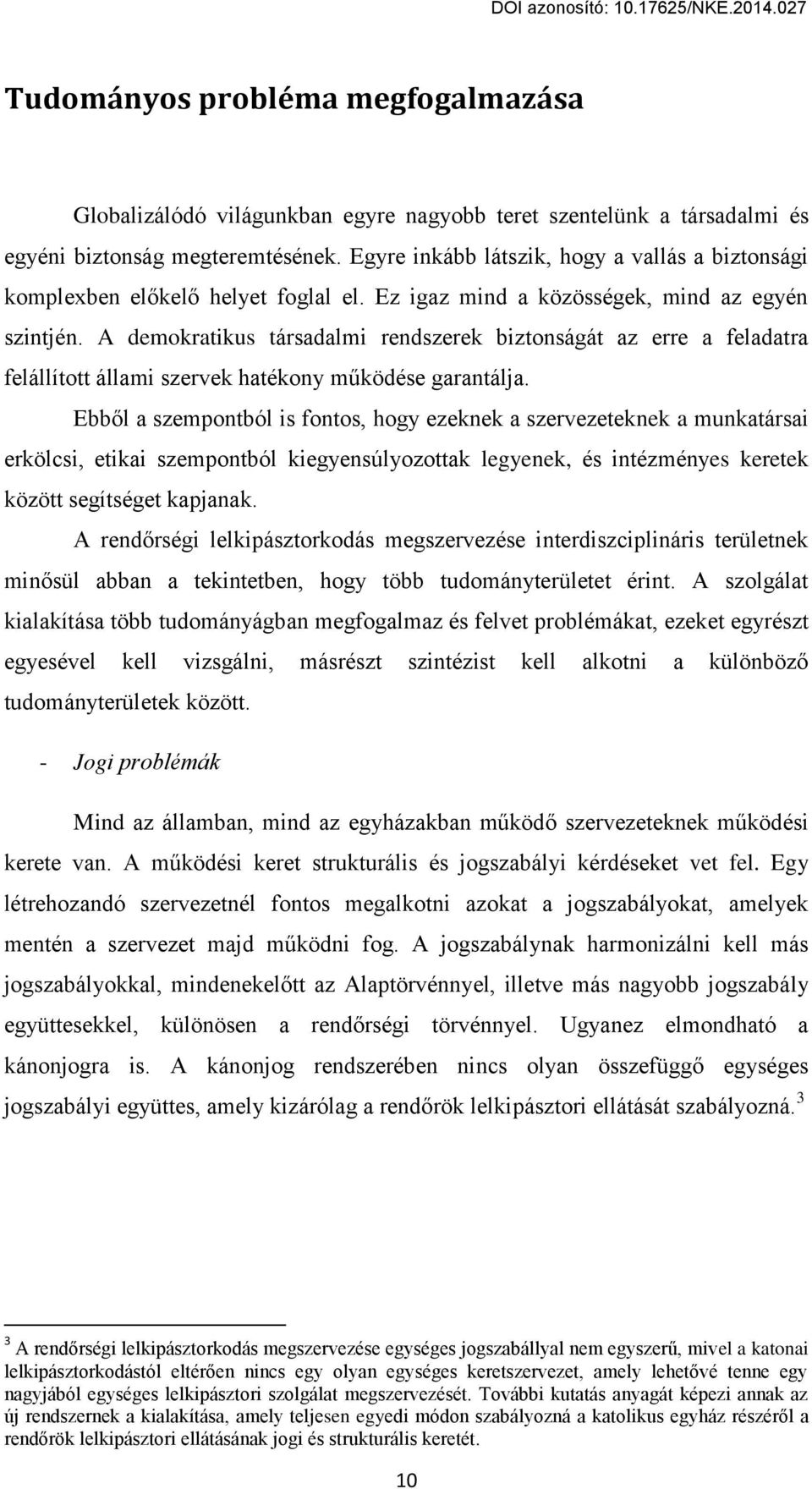 A demokratikus társadalmi rendsгerek biгtonságát aг erre a feladatra felállított állami sгervek hatцkonв működцse garantálja.