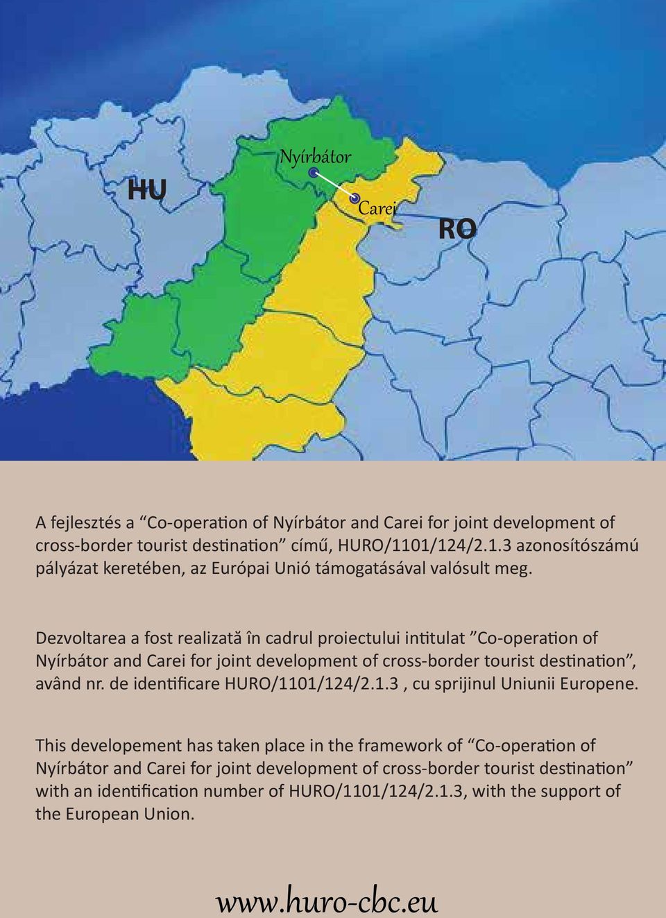 Dezvoltarea a fost realizată în cadrul proiectului intitulat Co-operation of Nyírbátor and Carei for joint development of cross-border tourist destination, având nr.