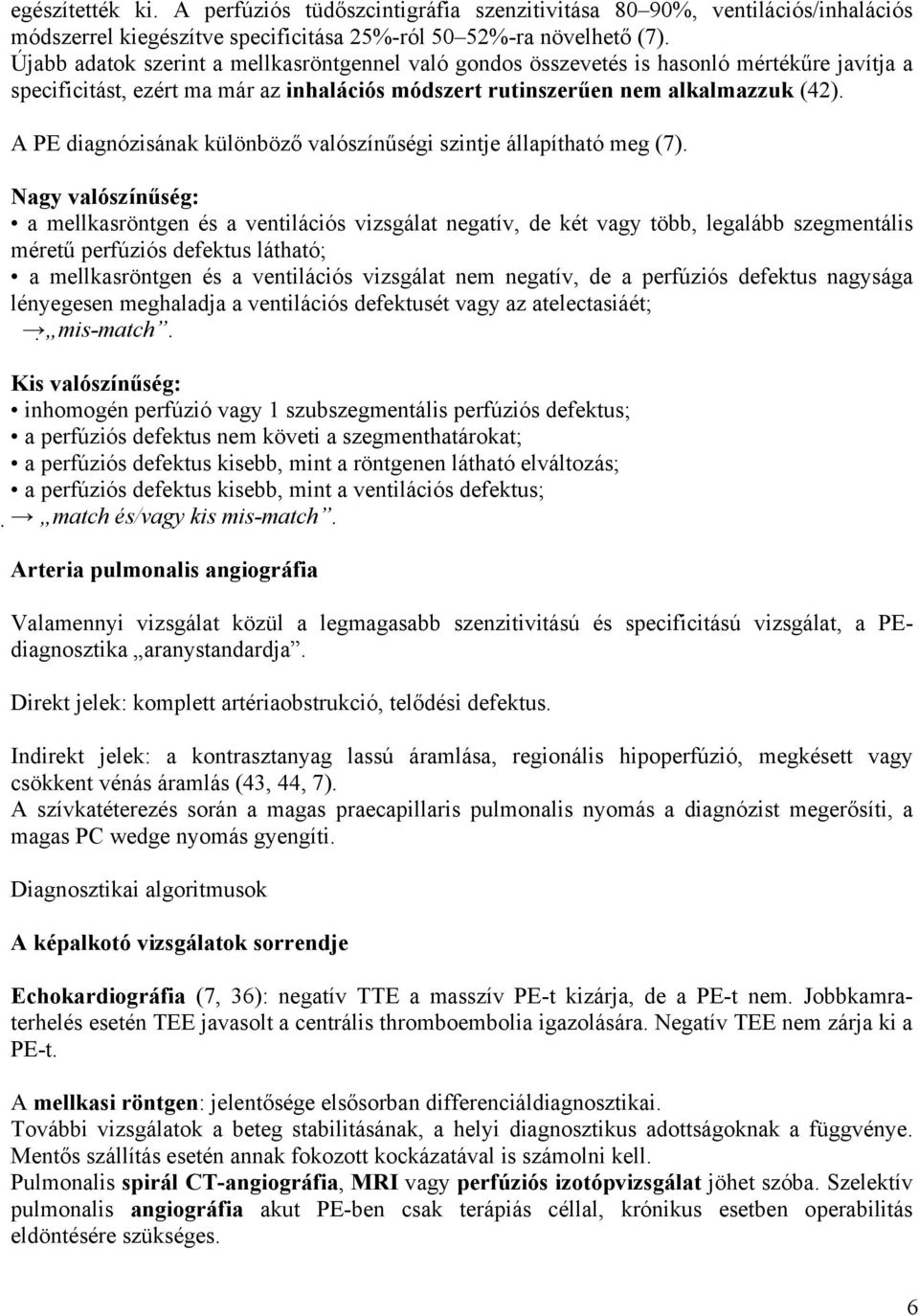 A PE diagnózisának különböző valószínűségi szintje állapítható meg (7).