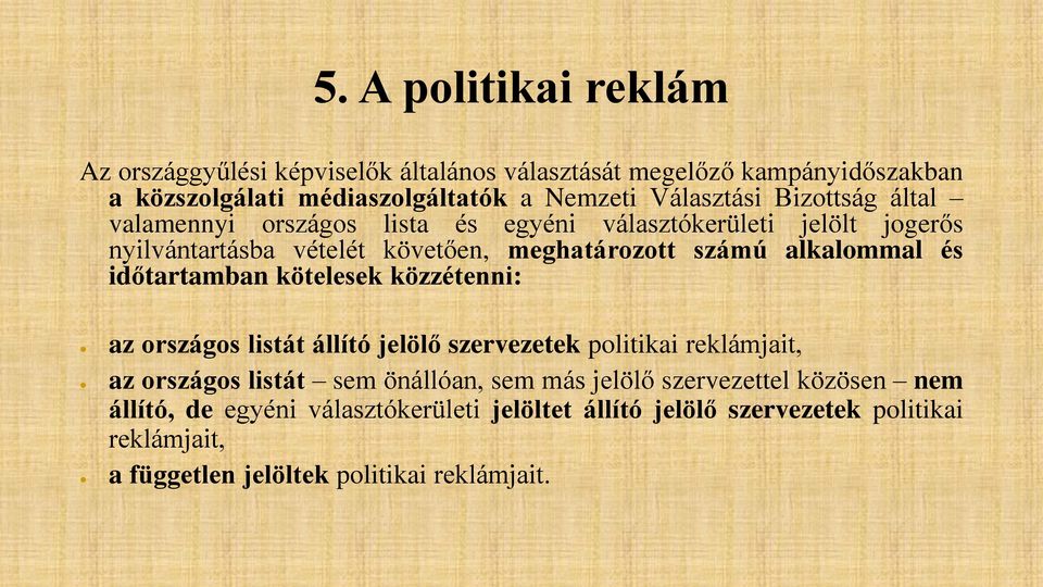 időtartamban kötelesek közzétenni: az országos listát állító jelölő szervezetek politikai reklámjait, az országos listát sem önállóan, sem más jelölő