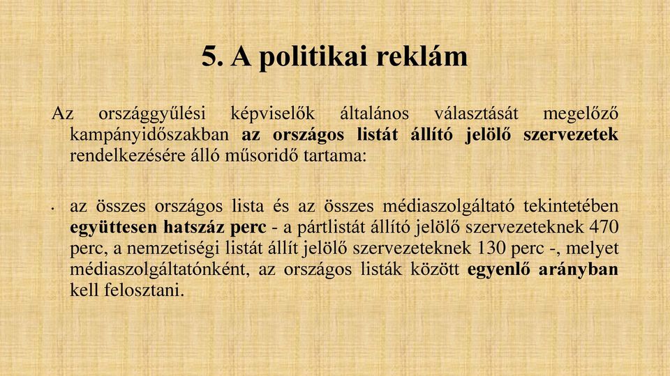 tekintetében együttesen hatszáz perc - a pártlistát állító jelölő szervezeteknek 470 perc, a nemzetiségi listát állít