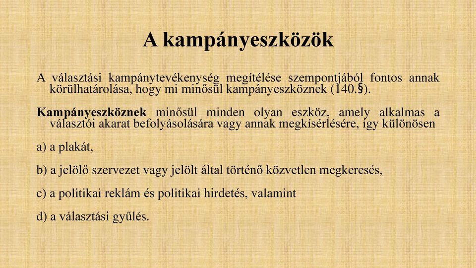 Kampányeszköznek minősül minden olyan eszköz, amely alkalmas a választói akarat befolyásolására vagy annak