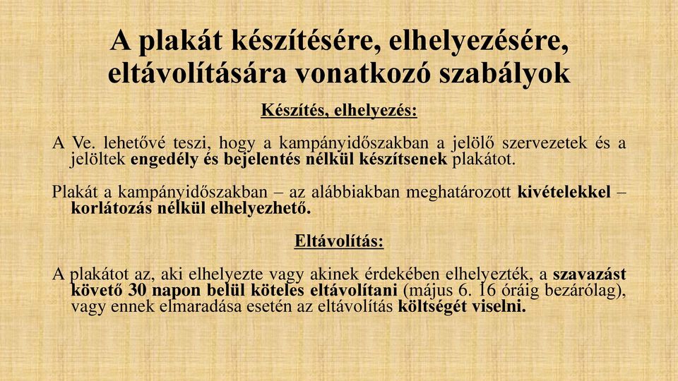 Plakát a kampányidőszakban az alábbiakban meghatározott kivételekkel korlátozás nélkül elhelyezhető.