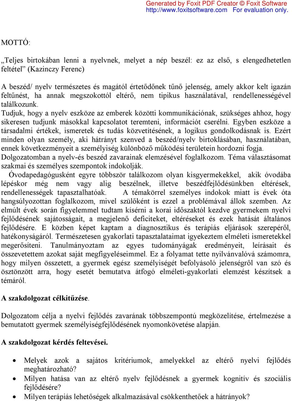 Tudjuk, hogy a nyelv eszköze az emberek közötti kommunikációnak, szükséges ahhoz, hogy sikeresen tudjunk másokkal kapcsolatot teremteni, információt cserélni.