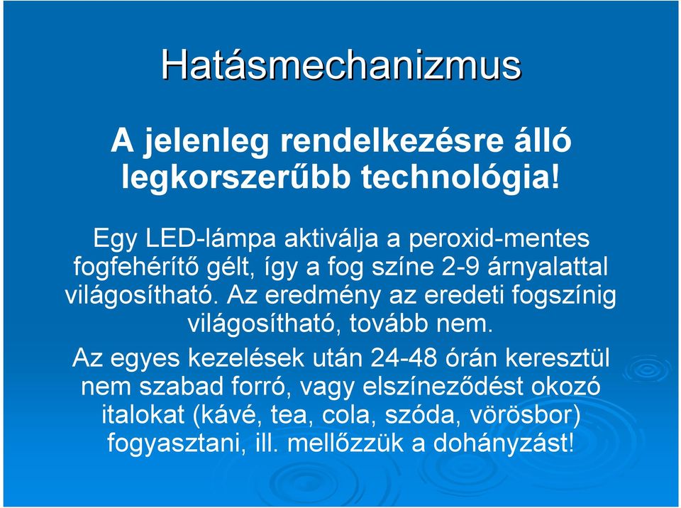 világosítható. Az eredmény az eredeti fogszínig világosítható, tovább nem.