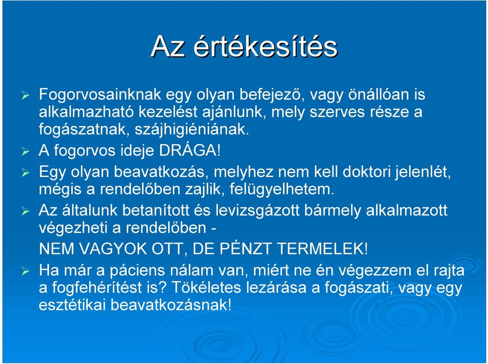 Egy olyan beavatkozás, melyhez nem kell doktori jelenlét, mégis a rendelőben zajlik, felügyelhetem.