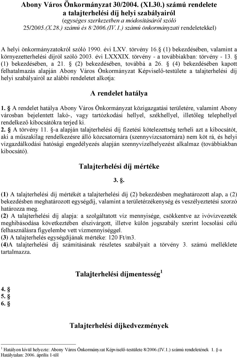 törvény - a továbbiakban: törvény - 13. (1) bekezdésében, a 21. (2) bekezdésében, továbbá a 26.