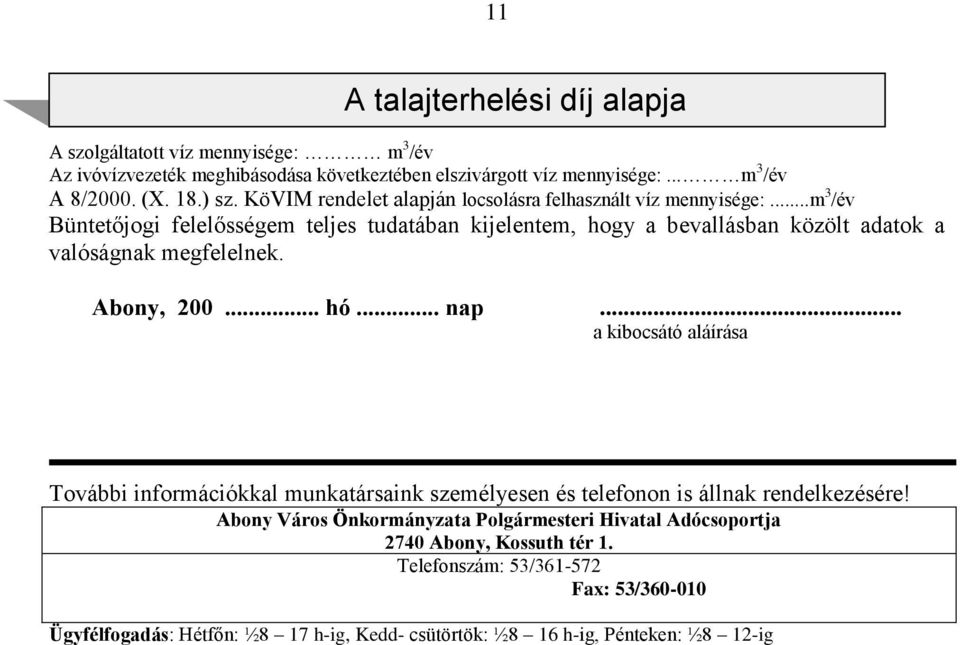 ..m 3 /év Büntetőjogi felelősségem teljes tudatában kijelentem, hogy a bevallásban közölt adatok a valóságnak megfelelnek. Abony, 200... hó... nap.