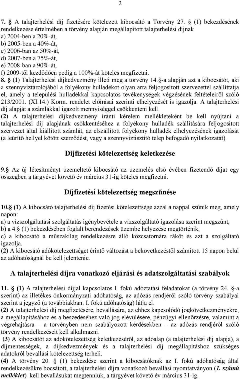 90%-át, f) 2009-től kezdődően pedig a 100%-át köteles megfizetni. 8. (1) Talajterhelési díjkedvezmény illeti meg a törvény 14.