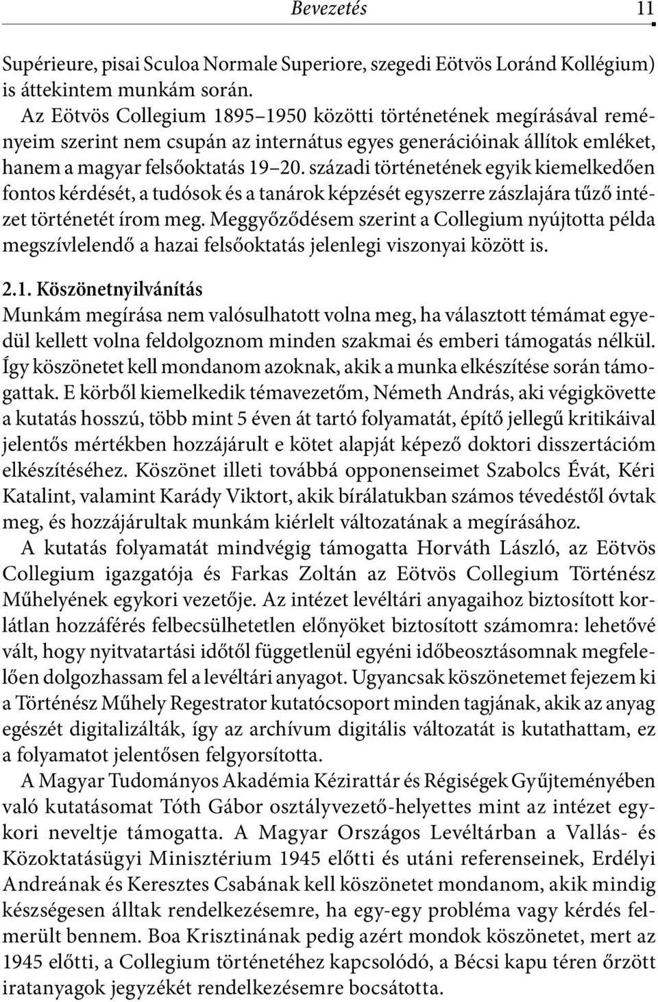 századi történetének egyik kiemelkedően fontos kérdését, a tudósok és a tanárok képzését egyszerre zászlajára tűző intézet történetét írom meg.