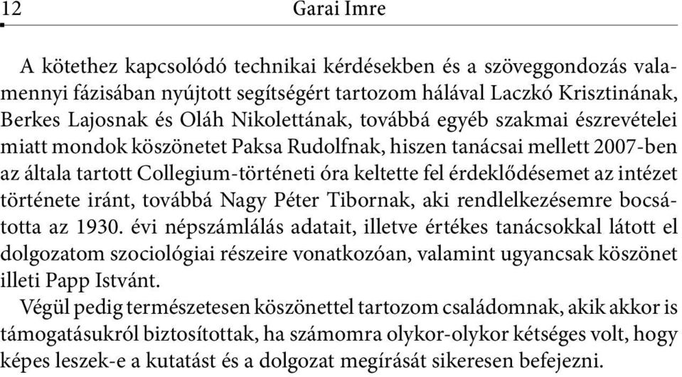iránt, továbbá Nagy Péter Tibornak, aki rendlelkezésemre bocsátotta az 1930.