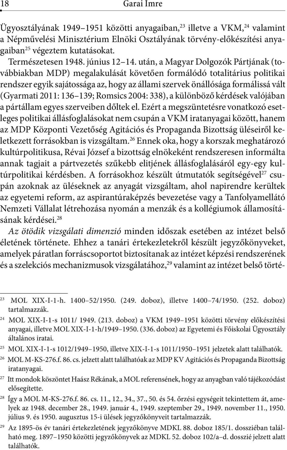után, a Magyar Dolgozók Pártjának (továbbiakban MDP) megalakulását követően formálódó totalitárius politikai rendszer egyik sajátossága az, hogy az állami szervek önállósága formálissá vált (Gyarmati