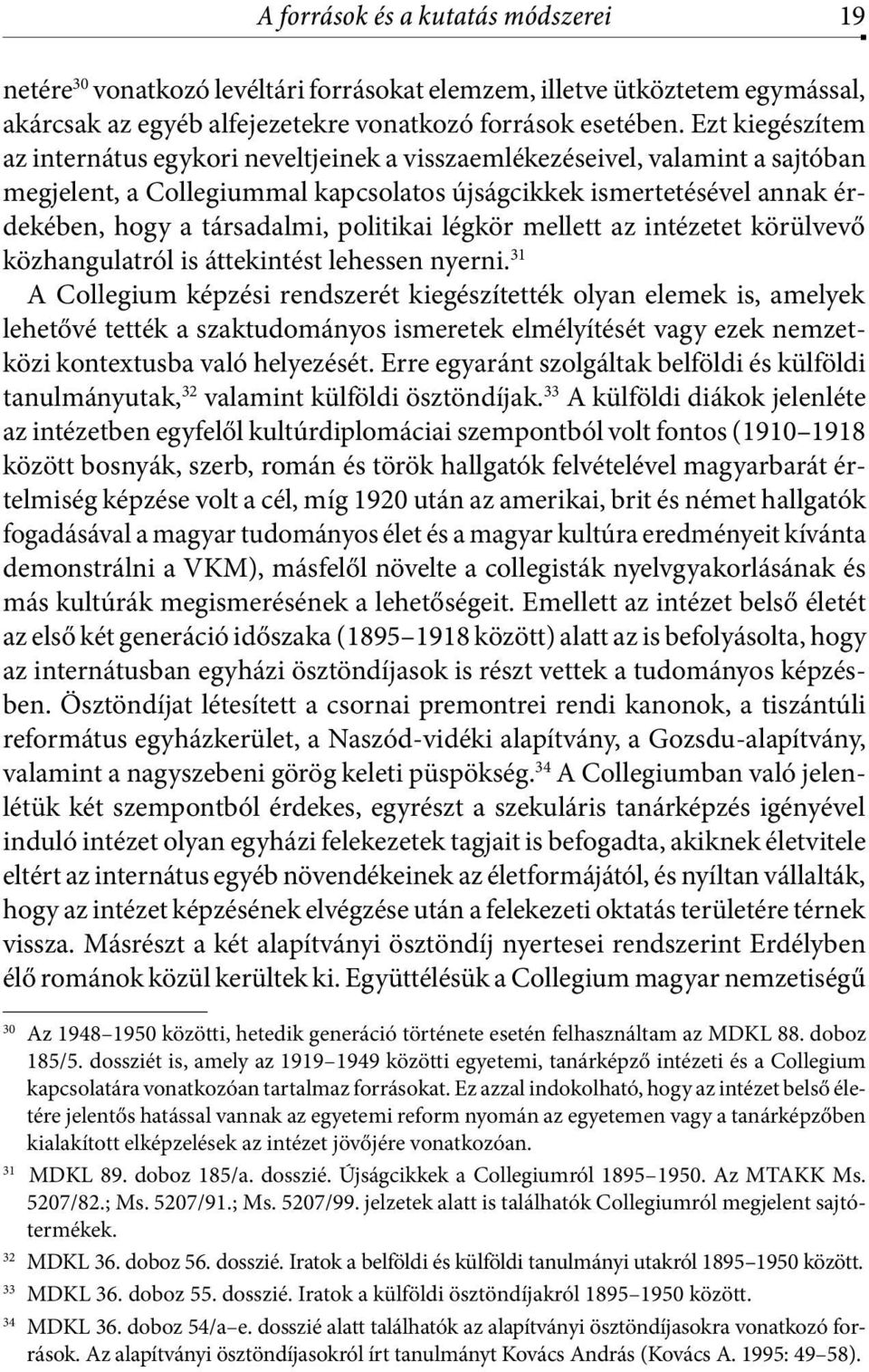 politikai légkör mellett az intézetet körülvevő közhangulatról is áttekintést lehessen nyerni.