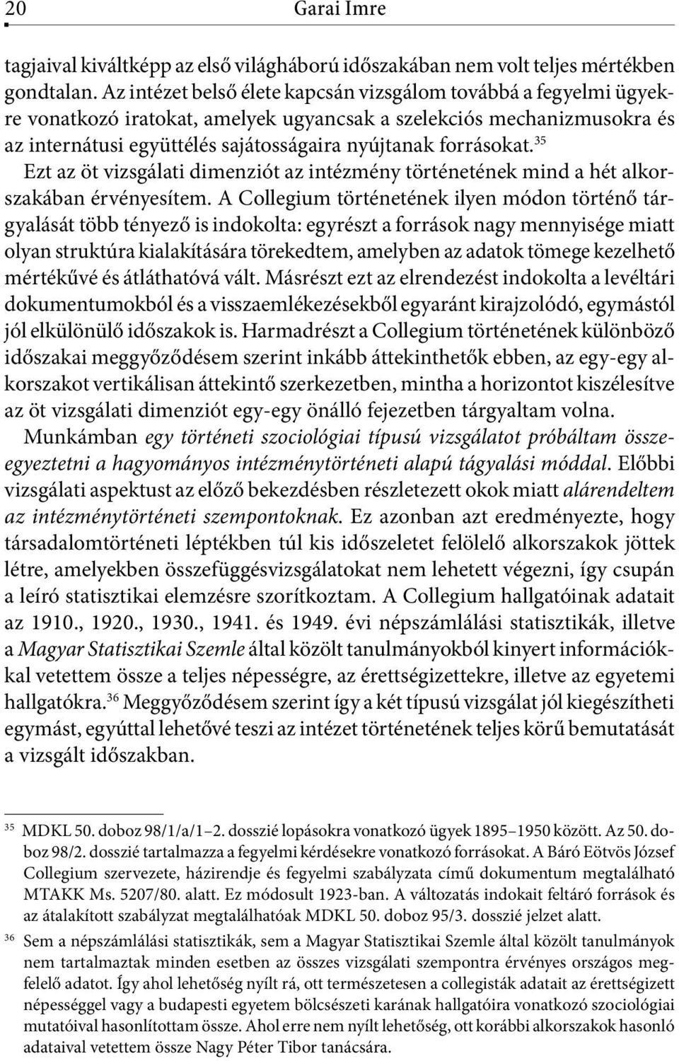 35 Ezt az öt vizsgálati dimenziót az intézmény történetének mind a hét alkorszakában érvényesítem.