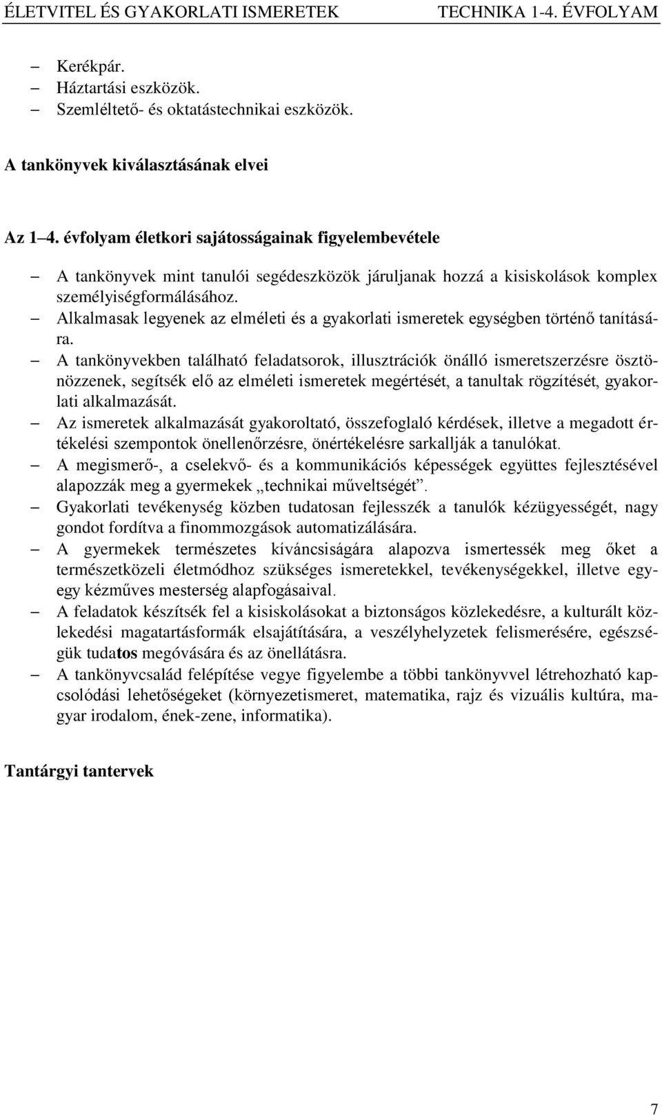 Alkalmasak legyenek az elméleti és a gyakorlati ismeretek egységben történő tanítására.