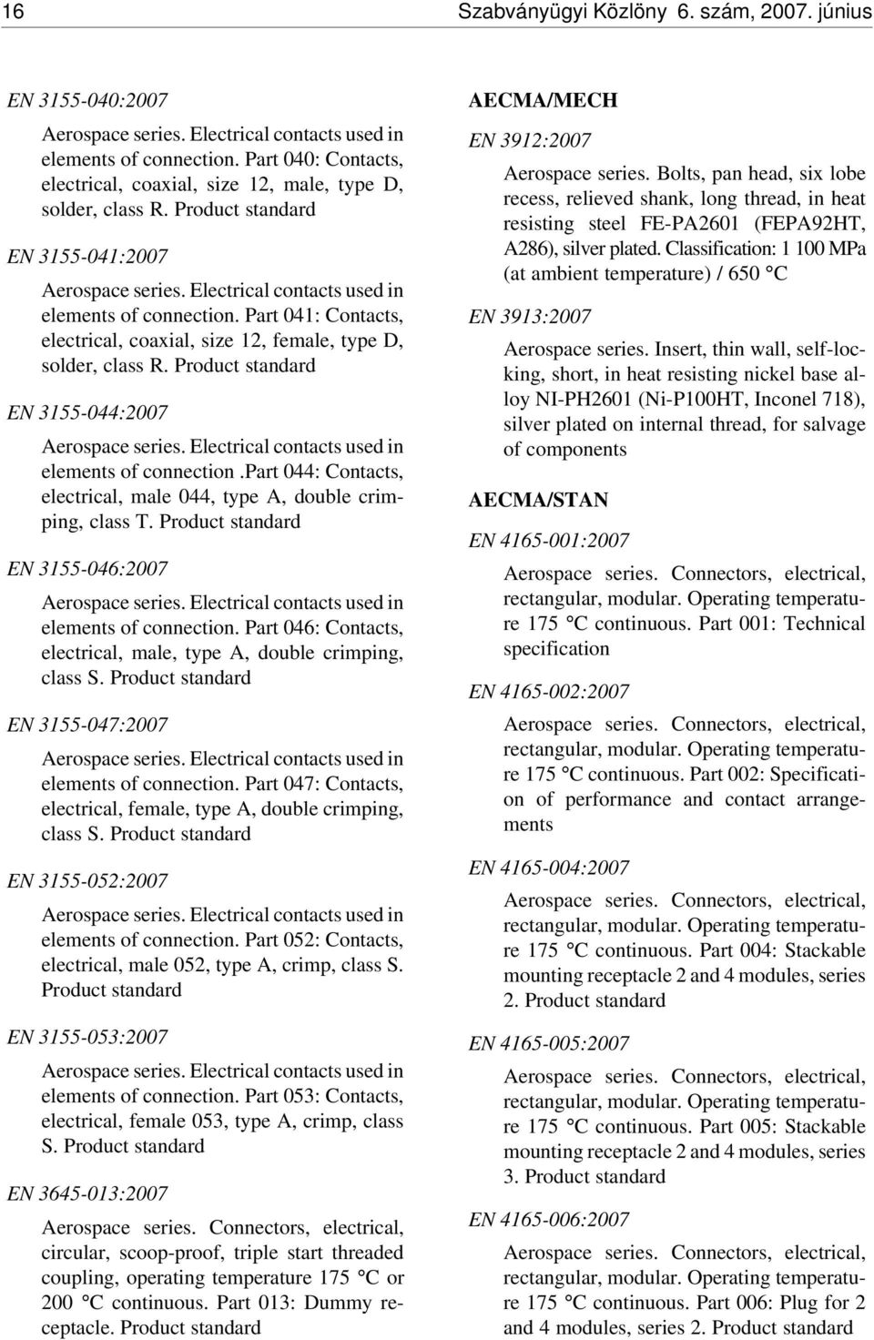 Part 041: Contacts, electrical, coaxial, size 12, female, type D, solder, class R. Product standard EN 3155-044:2007 Aerospace series. Electrical contacts used in elements of connection.