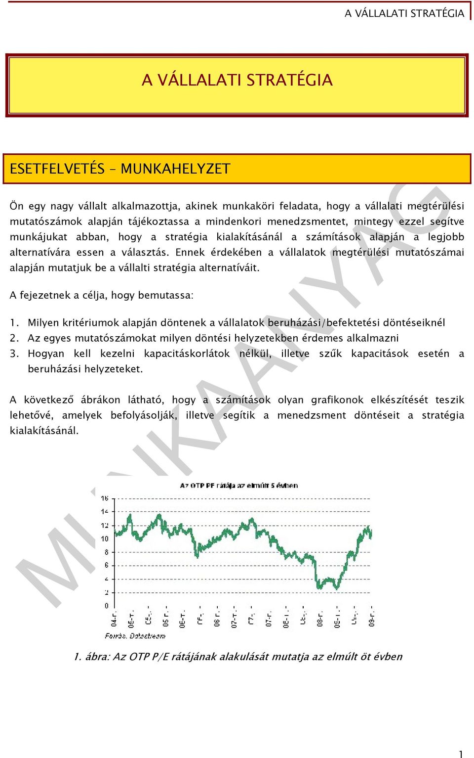 Ennek érdekében a vállalatok megtérülési mutatószámai alapján mutatjuk be a vállalti stratégia alternatíváit. A fejezetnek a célja, hogy bemutassa: 1.