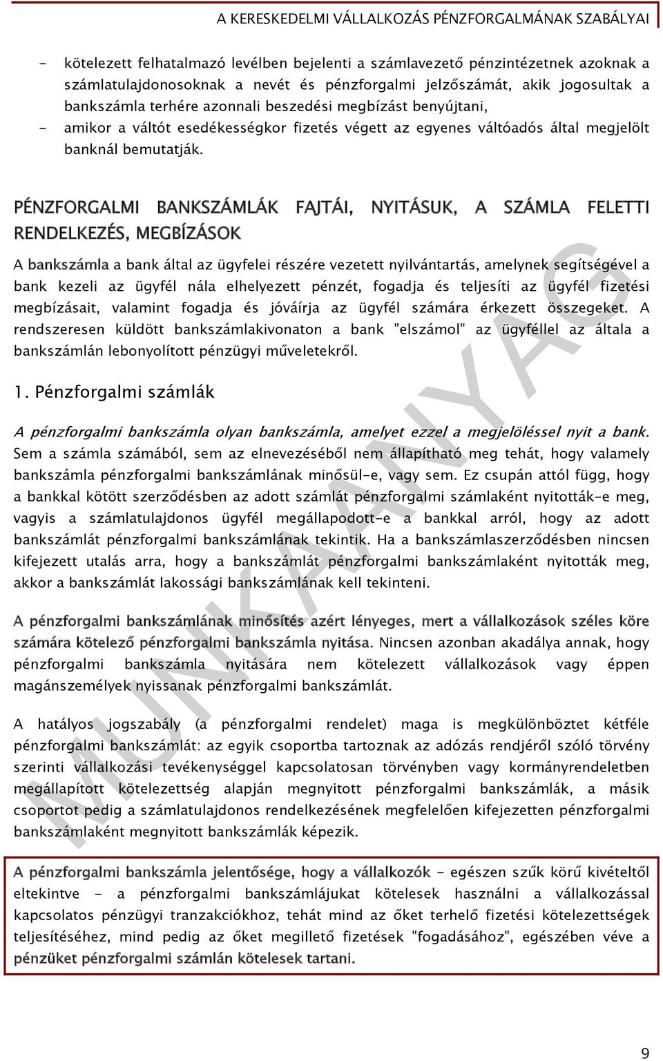 PÉNZFORGALMI BANKSZÁMLÁK FAJTÁI, NYITÁSUK, A SZÁMLA FELETTI RENDELKEZÉS, MEGBÍZÁSOK A bankszámla a bank által az ügyfelei részére vezetett nyilvántartás, amelynek segítségével a bank kezeli az ügyfél