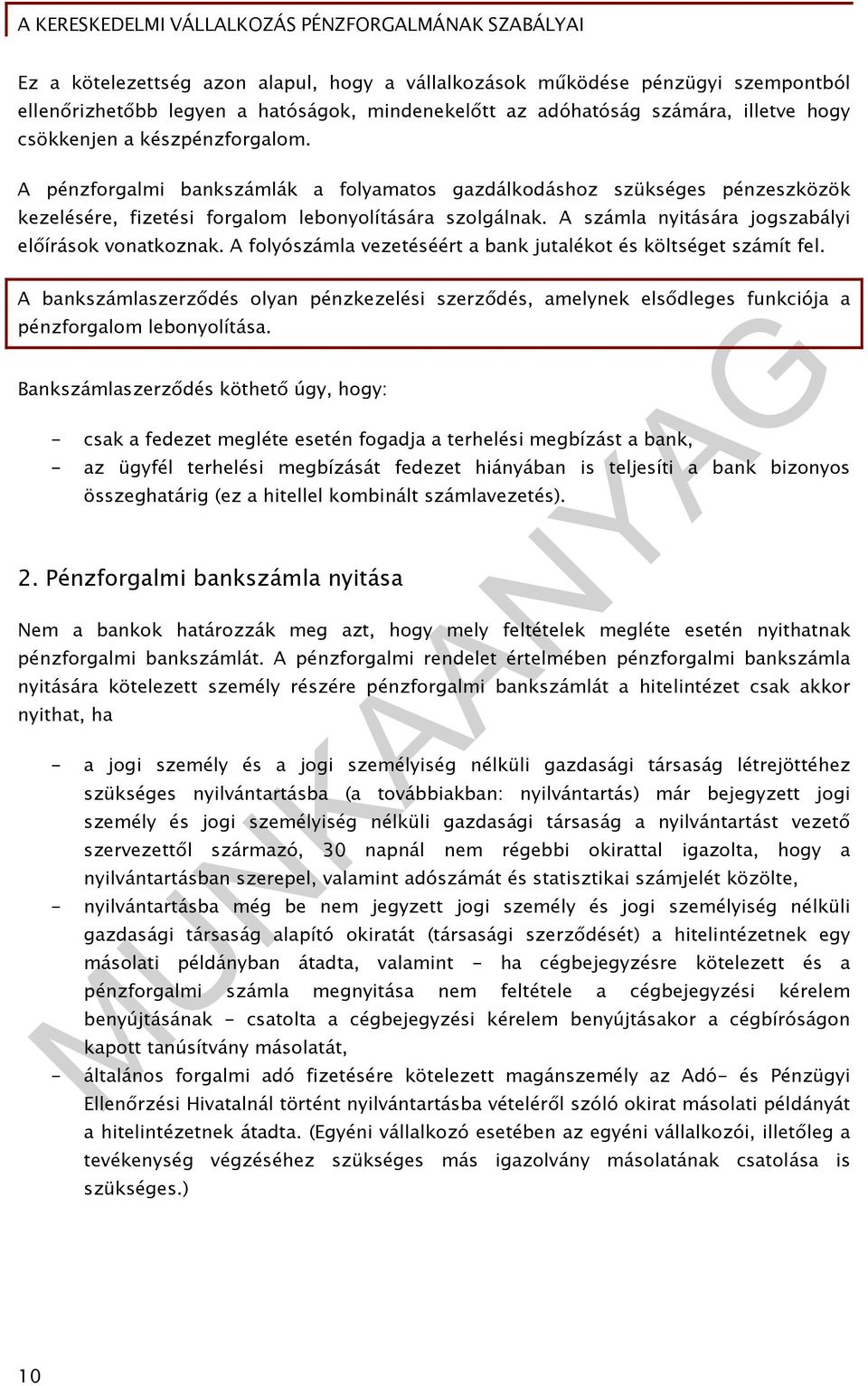 A folyószámla vezetéséért a bank jutalékot és költséget számít fel. A bankszámlaszerződés olyan pénzkezelési szerződés, amelynek elsődleges funkciója a pénzforgalom lebonyolítása.