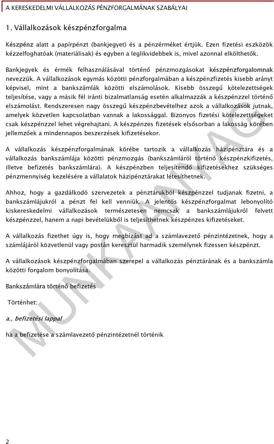 Bankjegyek és érmék felhasználásával történő pénzmozgásokat készpénzforgalomnak nevezzük.