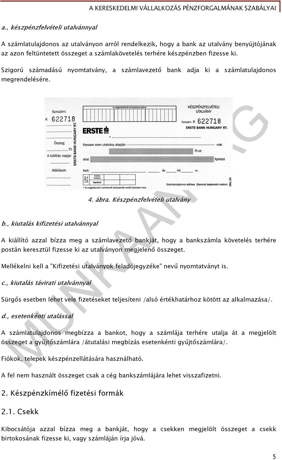 Készpénzfelvételi utalvány A kiállító azzal bízza meg a számlavezető bankját, hogy a bankszámla követelés terhére postán keresztül fizesse ki az utalványon megjelenő összeget.