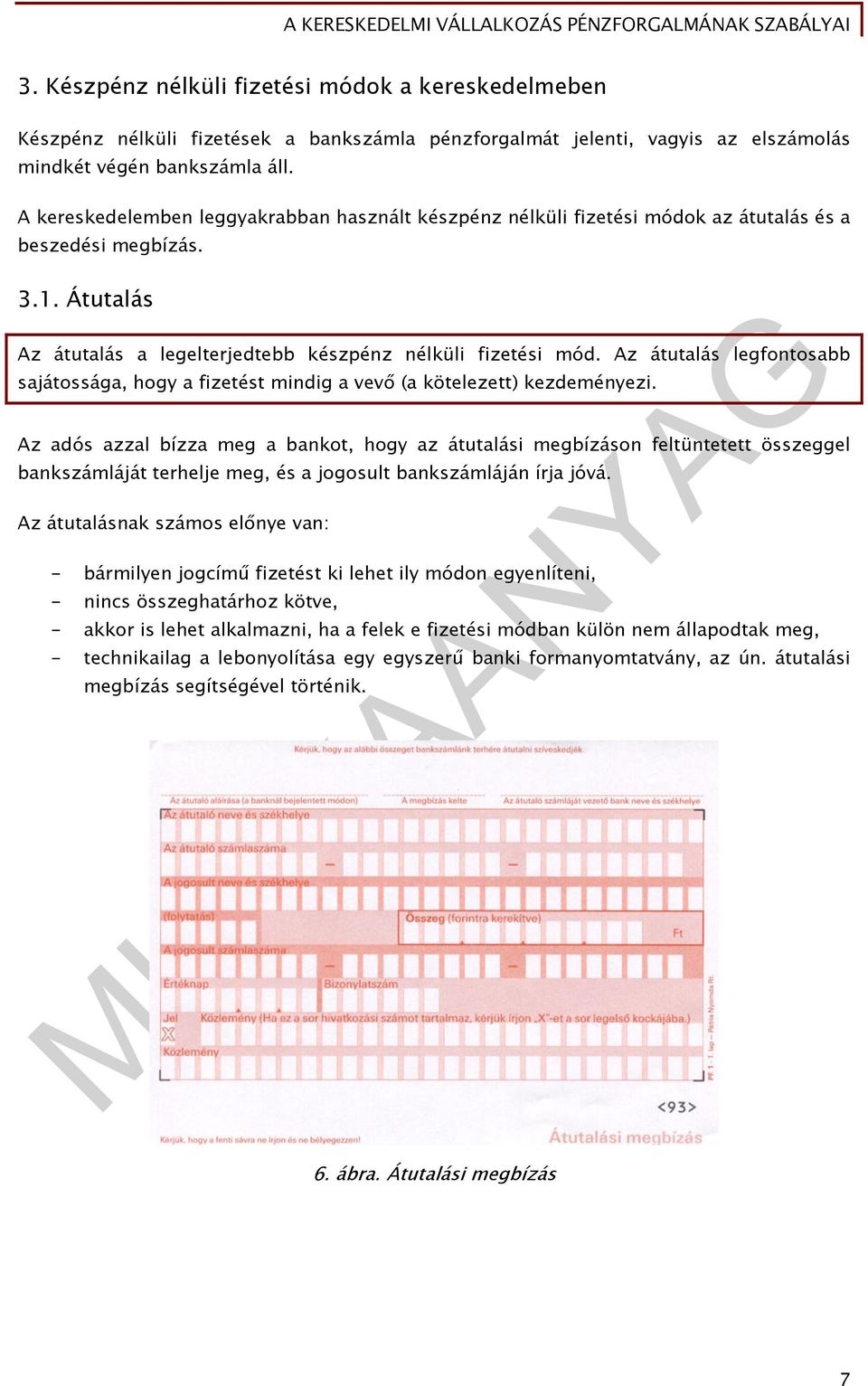 Az átutalás legfontosabb sajátossága, hogy a fizetést mindig a vevő (a kötelezett) kezdeményezi.