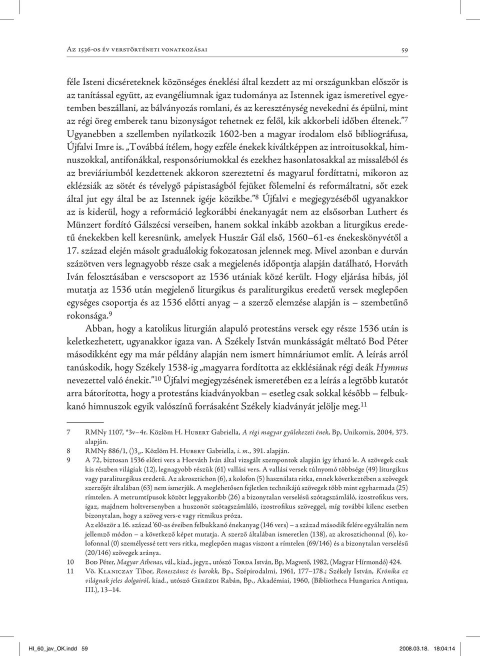 7 Ugyanebben a szellemben nyilatkozik 1602-ben a magyar irodalom első bibliográfusa, Újfalvi Imre is.