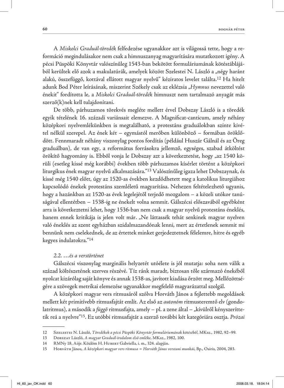 László a négy haránt alakú, összefüggő, kottával ellátott magyar nyelvű kéziratos levelet találta.